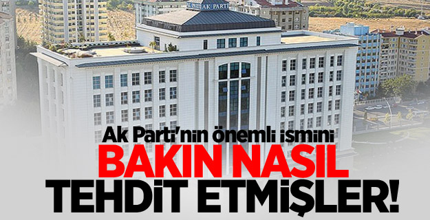 AK Parti'nin önemli ismi böyle tehdit edildi!