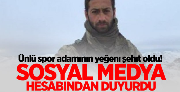 Ünlü spor adamının yeğeni şehit oldu!