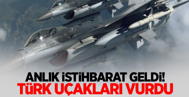 Anlık istihbarat geldi! Türk uçakları vurdu