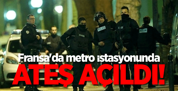 Fransa'da metro istasyonunda ateş açıldı!