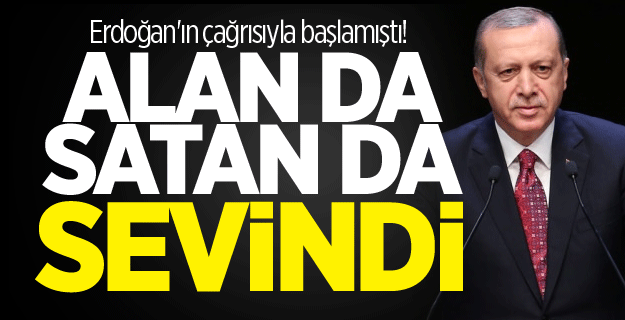 Erdoğan'ın çağrısıyla başlamıştı! Alan da satan da sevindi