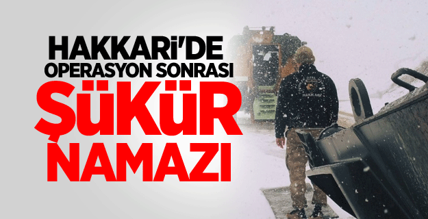 Hakkari'de operasyon sonrası şükür namazı