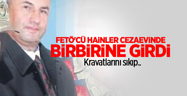 FETÖ'cü hainler cezaevinde birbirine girdi