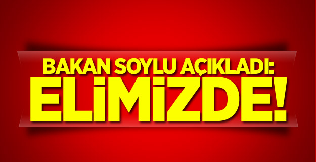 Bakan Soylu açıkladı: Elimizde!
