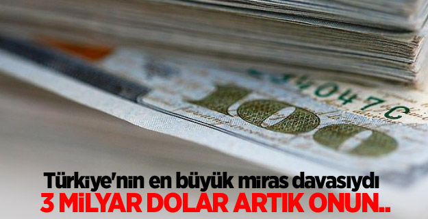 3 milyar dolarlık mirasın sahibi belli oldu
