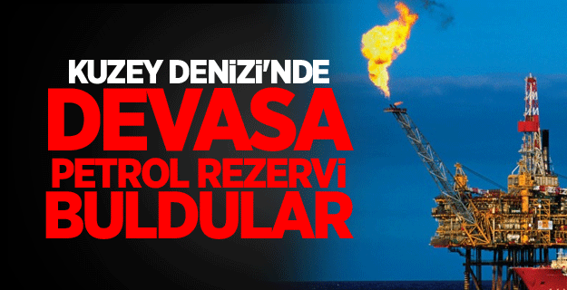 Kuzey Denizi'nde devasa petrol rezervi buldular