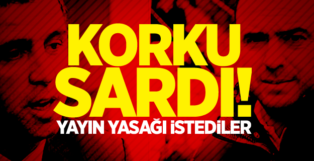 Korku sardı! Yayın yasağı istediler