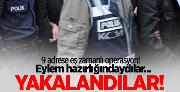 Eylem hazırlığındaydılar... Yakalandılar!