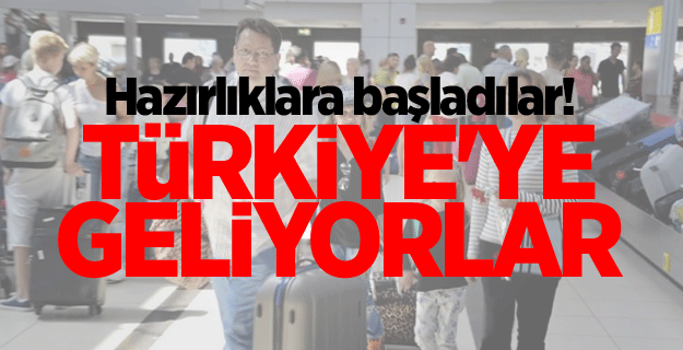 Hazırlıklara başladılar! Türkiye'ye geliyorlar