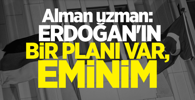 Alman uzman: Erdoğan'ın bir planı var, eminim