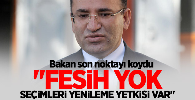 Bekir Bozdağ: 'Fesih yok, seçimleri yenileme yetkisi var'