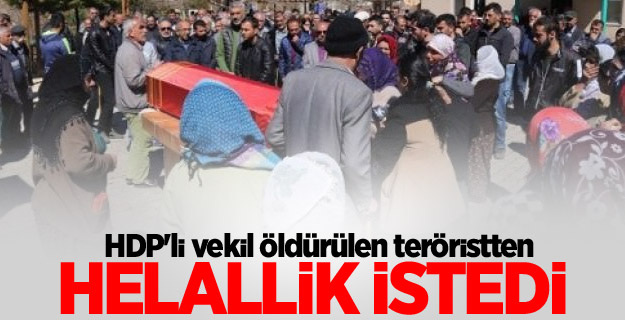 HDP'li vekil öldürülen teröristten helallik istedi