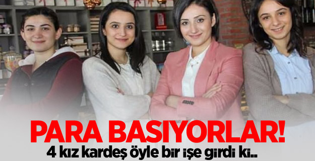4 kız kardeş yaptıkları işle para basıyor