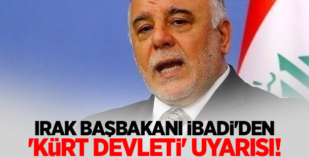 Irak Başbakanı İbadi'den 'Kürt devleti' uyarısı!