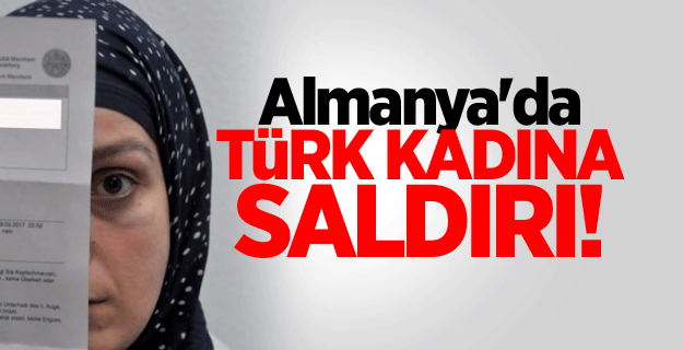 Almanya'da Türk kadına saldırı!