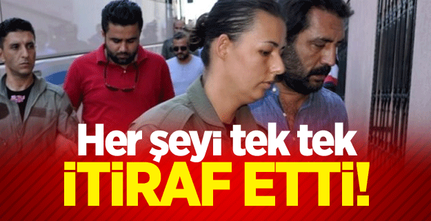 Her şeyi tek tek itiraf etti!