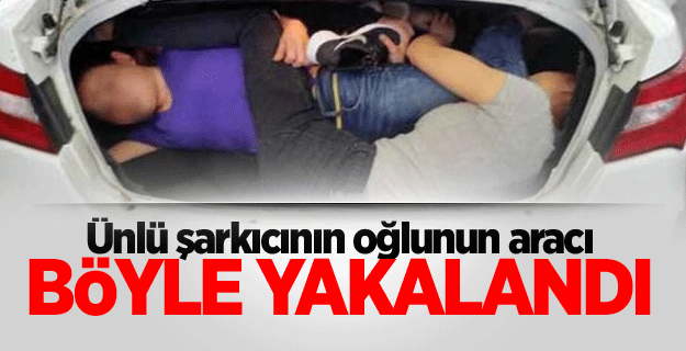 Ünlü şarkıcının oğlunun aracı böyle yakalandı