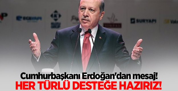 Cumhurbaşkanı Erdoğan'dan mesaj! Hazırız