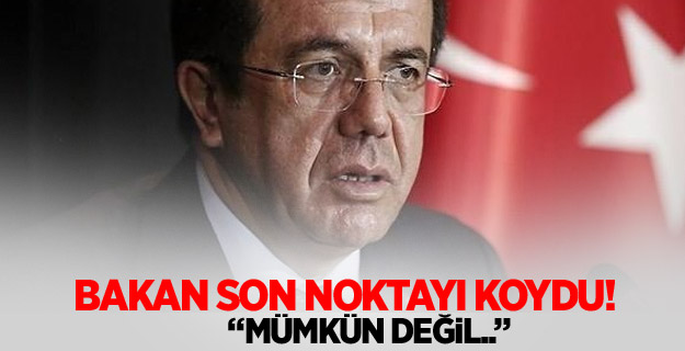 Ekonomi Bakanı: Mümkün değil