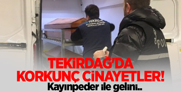 Tekirdağ'da korkunç cinayetler!
