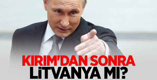 Kırım'dan sonra Litvanya mı?