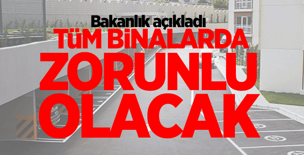 Bakanlık açıkladı: Tüm binalarda zorunlu olacak