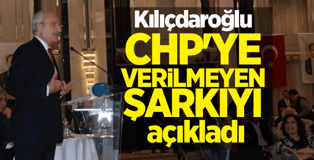 Kılıçdaroğlu, CHP'ye verilmeyen şarkıyı açıkladı