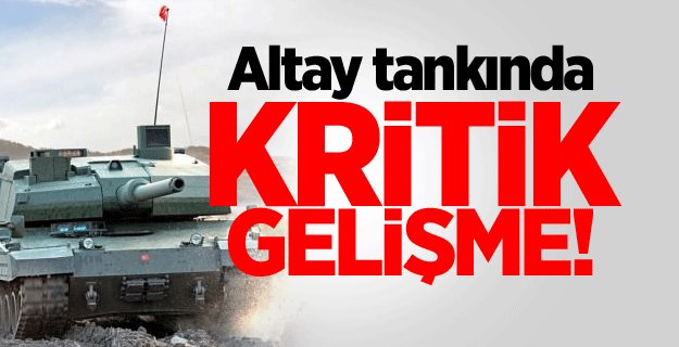 Altay tankında kritik gelişme!