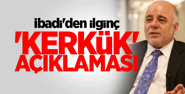 İbadi'den ilginç 'Kerkük' açıklaması