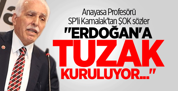 Anayasa Profesörü SP'li Kamalak'tan şok sözler