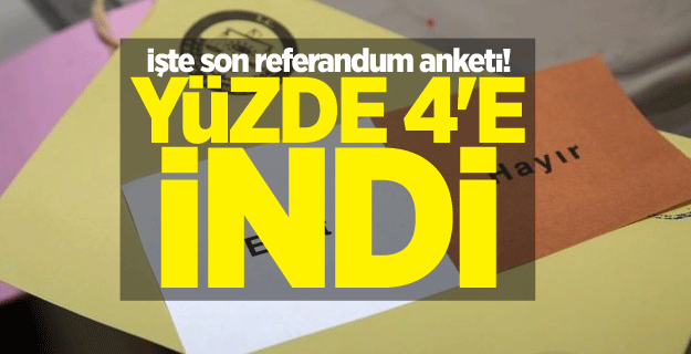 İşte son referandum anketi! Yüzde 4'e indi