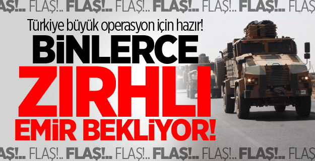 Türkiye büyük operasyon için hazır!