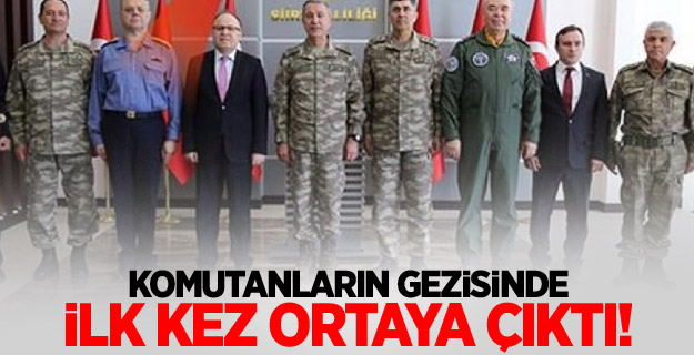 Komutanların gezisinde ilk kez ortaya çıktı!