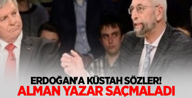 Erdoğan'a küstah sözler! Alman yazar saçmaladı