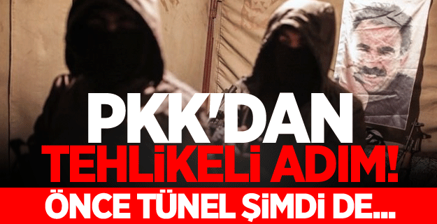 PKK'dan tehlikeli adım! Önce tünel şimdi de...