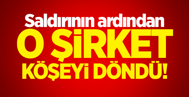 Saldırının ardından o şirket köşeyi döndü!