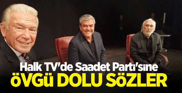 Halk TV'de Saadet Parti'sine övgü dolu sözler