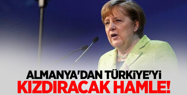 Almanya'dan Türkiye'yi kızdıracak hamle!