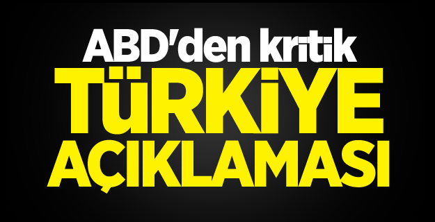 ABD'den kritik Türkiye açıklaması!