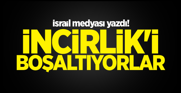 ‘ABD İncirlik’i boşaltacak’ iddiası