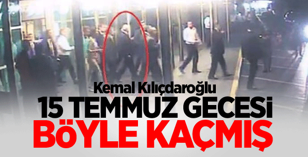 Kemal Kılıçdaroğlu 15 Temmuz gecesi böyle kaçmış