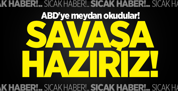ABD'ye meydan okudular! Her türlü savaşa hazırız