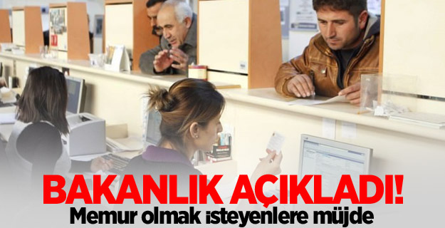 Bakanlık açıkladı! Memur olmak isteyenlere müjde