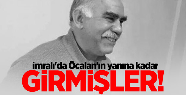 İmralı'da Öcalan'ın yanına kadar girmişler!