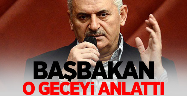 Başbakan o geceyi anlattı
