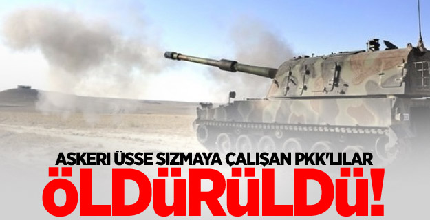 Askeri üsse sızmaya çalışan PKK'lılar öldürüldü!