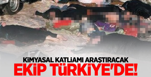 Kimyasal katliamı araştıracak ekip Türkiye'de!
