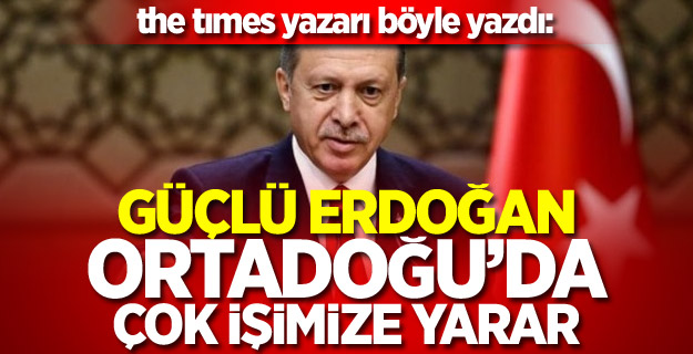 "Başkan olan Erdoğan Ortadoğu'da çok işimize yarar"