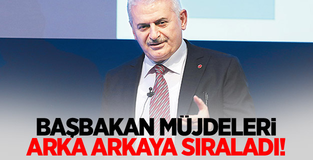 Başbakan müjdeleri arka arkaya sıraladı!
