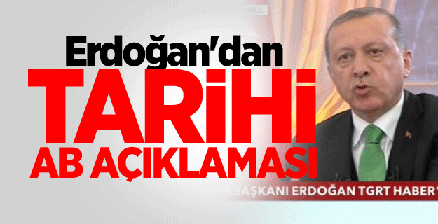 Erdoğan'dan tarihi AB açıklaması